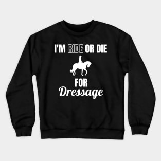 I'm Ride or Die for Dressage Crewneck Sweatshirt